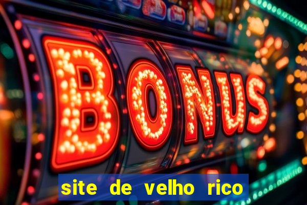 site de velho rico para ganhar pix